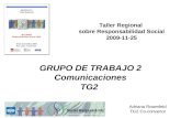 GRUPO DE TRABAJO 2 Comunicaciones TG2 Taller Regional sobre Responsabilidad Social 2009-11-25 Adriana Rosenfeld TG2 Co-convenor.