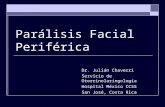 Parálisis Facial Periférica Dr. Julián Chaverri Servicio de Otorrinolaringología Hospital México CCSS San José, Costa Rica.