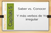 Capítulo 5 Saber vs. Conocer Y más verbos de Yo irregular Dicho y hecho Ninth edition.