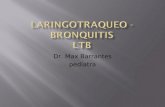 Dr. Max Barrantes pedíatra. Definición: La laringotraqueobronquitis (LTB), también conocida como croup es una de las enfermedades más comunes de la vía.