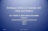 Enfoque clínico y manejo del niño con fiebre Dr. Mario A. Barrantes González Pediatra Universidad Hispanoamericana HSVP 2012 03/02/2014CEMAI Los Ángeles.