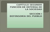 CAPÍTULO SEGUNDO FUNCIÓN DE DEFENSA DE LA SOCIEDAD SECCIÓN I DEFENSORÍA DEL PUEBLO CAPÍTULO SEGUNDO FUNCIÓN DE DEFENSA DE LA SOCIEDAD SECCIÓN I DEFENSORÍA.