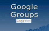 Google Groups. Google groups Es una aplicación de google. Es una aplicación de google. En ella se pueden tratar temas e incluso debatir sobre ellos. En.