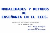 MODALIDADES Y METODOS DE ENSEÑANZA EN EL EEES. Prof. Mario de Miguel Díaz Universidad de Oviedo UNIVERSITAT POLITÈCNICA DE CATALUNYA 27 DE JUNIO DE 2007.