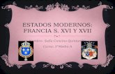ESTADOS MODERNOS: FRANCIA S. XVI Y XVII Nombre: Sofía Cancino Quintanilla Curso: 3°Medio A.