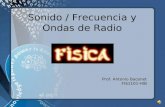 Sonido / Frecuencia y Ondas de Radio Prof. Antonio Bacenet FIS1101-HIB.