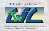 "Televisión por Internet" Antecedentes, conceptos básicos y equipos mínimos y desarrollo del sistema.