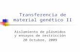 Transferencia de material genético II Aislamiento de plásmidos y ensayos de restricción 20 Octubre, 2009.