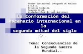 Unidad 1: La Conformación del escenario internacional en la segunda mitad del siglo XX. Tema: Consecuencias de la Segunda Guerra Mundial.- Centro Educacional.