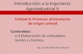Introducción a la Ingenieria Agroindustrial II Unidad II: Procesos alimentarios de origen animal Contenidos: 2.4 Elaboración de embutidos, Jamón y chorizos.