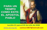 PARA UN TIEMPO COMO ESTE: EL APOSTOL PABLO Lección 01 para el 05 de Julio de 2008  santosc1007@hotmail.com .