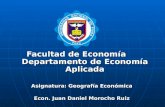 Facultad de Economía Departamento de Economía Aplicada Asignatura: Geografía Económica Econ. Juan Daniel Morocho Ruiz.