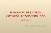EL IMPACTO DE LA GRAN DEPRESIÓN EN GRAN BRETAÑA PRUEBA 3 Prof. Adriana Assandri.