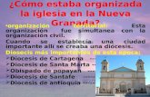 ¿Cómo estaba organizada la iglesia en la Nueva Granada? organización territorial: Esta organización fue simultanea con la organización civil. Cuando se.