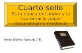 Cuarto sello Es la época del poder y la supremacía papal oscurantismo medieval Texto Bíblico Apoc.6: 7-8.