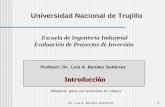 Dr. Luis A. Benites Gutiérrez1 Profesor: Dr.. Luis A. Benites Gutiérrez Introducción Introducción (Material para uso exclusivo en clase) Universidad Nacional.