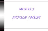 MODALS SHOULD / MUST. Modals: Should / Must. Van seguidos de infinitivo.. No cambian de forma con las distintas personas.. Funcionan de verbo auxiliar,