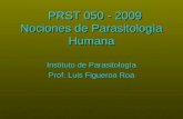 PRST 050 - 2009 Nociones de Parasitologìa Humana PRST 050 - 2009 Nociones de Parasitologìa Humana Instituto de Parasitologìa Prof. Luis Figueroa Roa.