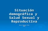 Situación demográfica y Salud Sexual y Reproductiva Marta Santana Soto 2009.