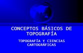 CONCEPTOS BÁSICOS DE TOPOGRAFÍA TOPOGRAFÍA Y CIENCIAS CARTOGRÁFICAS.