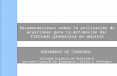 Recomendaciones sobre la utilización de ecuaciones para la estimación del filtrado glomerular en adultos DOCUMENTO DE CONSENSO Sociedad Española de Nefrología.