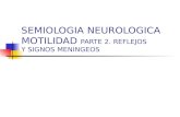 SEMIOLOGIA NEUROLOGICA MOTILIDAD PARTE 2. REFLEJOS Y SIGNOS MENINGEOS.