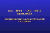 INC – 304 T INC – 375 T GEOLOGÍA INTRODUCCIÓN A LAS CIENCIAS DE LA TIERRA.