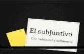 El subjuntivo Con voluntad y influencia. 3 modos de español 0 INDICATIVO 0 Se usa con hechos y creencias. 0 IMPERATIVO 0 Se usa para mandar lo que otra.