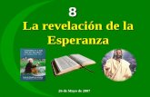 8 26 de Mayo de 2007 La revelación de la Esperanza.