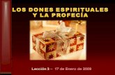 Lección 3 – 17 de Enero de 2009. Introducción La doctrina de los dones espirituales La doctrina de los dones espirituales Es bíblica (I Cor.12:1,4) Es.