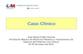 Caso Clínico José María Fraile Vicente XII Edición Máster de Medicina Paliativa y Tratamientos de Soporte del Enfermo con Cáncer 21-22 de enero de 2011.