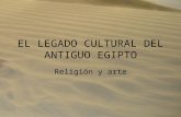 EL LEGADO CULTURAL DEL ANTIGUO EGIPTO Religión y arte.