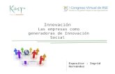 Innovación Las empresas como generadoras de Innovación Social Expositor : Ingrid Hernández.
