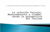 La relación Paisaje, Medioambiente y Ciudad, desde la perspectiva del Turismo Víctor Aranibar UNIVERSIDAD MAYOR DE SAN SIMÓN FACULTAD DE ARQUITECTURA Y.