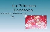 La Princesa Locotona Un Cuento de Hadas de NV Había una vez una Reina y un Rey que estaban locamente enamorados De ese amor nació, la fruta de su amor.