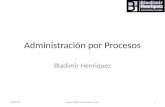 Administración por Procesos Bladimir Henriquez 2/7/2014.