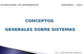 TECNICATURA EN INFORMATICA SISTEMAS I - 2011 CONCEPTOS GENERALES SOBRE SISTEMAS LIC. CONTRERAS PAMELA.