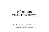 MÉTODOS CUANTITATIVOS. Prof. Lic. Joaquin Espinal Celular: 809-474-3523.
