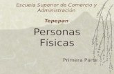 Escuela Superior de Comercio y Administración Tepepan Personas Físicas Primera Parte.