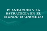 PLANEACION Y LA ESTRATEGIA EN EL MUNDO ECONOMICO.