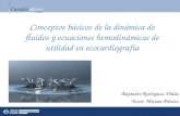 Conceptos básicos de la dinámica de fluidos y ecuaciones hemodinámicas de utilidad en ecocardiografía Alejandro Rodríguez Vilela Tutor: Miriam Piñeiro.