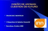 1 DISEÑO DE AROMAS: CUESTIÓN DE FUTURO FRANCESC MONTEJO FRANCESC MONTEJO I Simposium de Química Sensorial I Simposium de Química Sensorial Barcelona, Octubre.