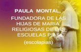 PAULA MONTAL, FUNDADORA DE LAS HIJAS DE MARIA, RELIGIOSAS DE LAS ESCUELAS PIAS (escolapias)