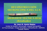 RECONSTRUCCIÓN ARTROSCÓPICA DEL LCA MEDIANTE TÉCNICA HTH (Resultados) Dr. Juan D. Ayala Mejías Dr. Juan D. Ayala Mejías Unidad de Rodilla y Artroscopia.