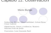 Capitulo 12: Observación Mario Bunge Subtemas: Hecho, Observabilidad: Ochoa Pérez Cesar Gabriel Objetivación, Datos y evidencia: Romero Sánchez Iván de.