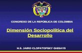 CONGRESO DE LA REPÚBLICA DE COLOMBIA H.S. JAIRO CLOPATOFSKY GHISAYS Dimensión Sociopolítica del Desarrollo.