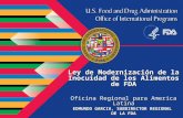 Ley de Modernización de la Inocuidad de los Alimentos de FDA Oficina Regional para America Latina EDMUNDO GARCIA, SUBDIRECTOR REGIONAL DE LA FDA.