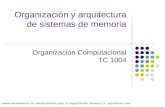 Organización y arquitectura de sistemas de memoria Organización Computacional TC 1004 Material desarrollado por Dra. Maricela Quintana López, Dr. Miguel.