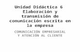 Unidad Didáctica 6 Elaboración y transmisión de comunicación escrita en la empresa COMUNICACIÓN EMPRESARIAL Y ATENCIÓN AL CLIENTE.