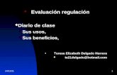 09/02/20141 Evaluación regulación Diario de clase Sus usos, Sus beneficios, Teresa Elizabeth Delgado Herrera te21delgado@hotmail.com.